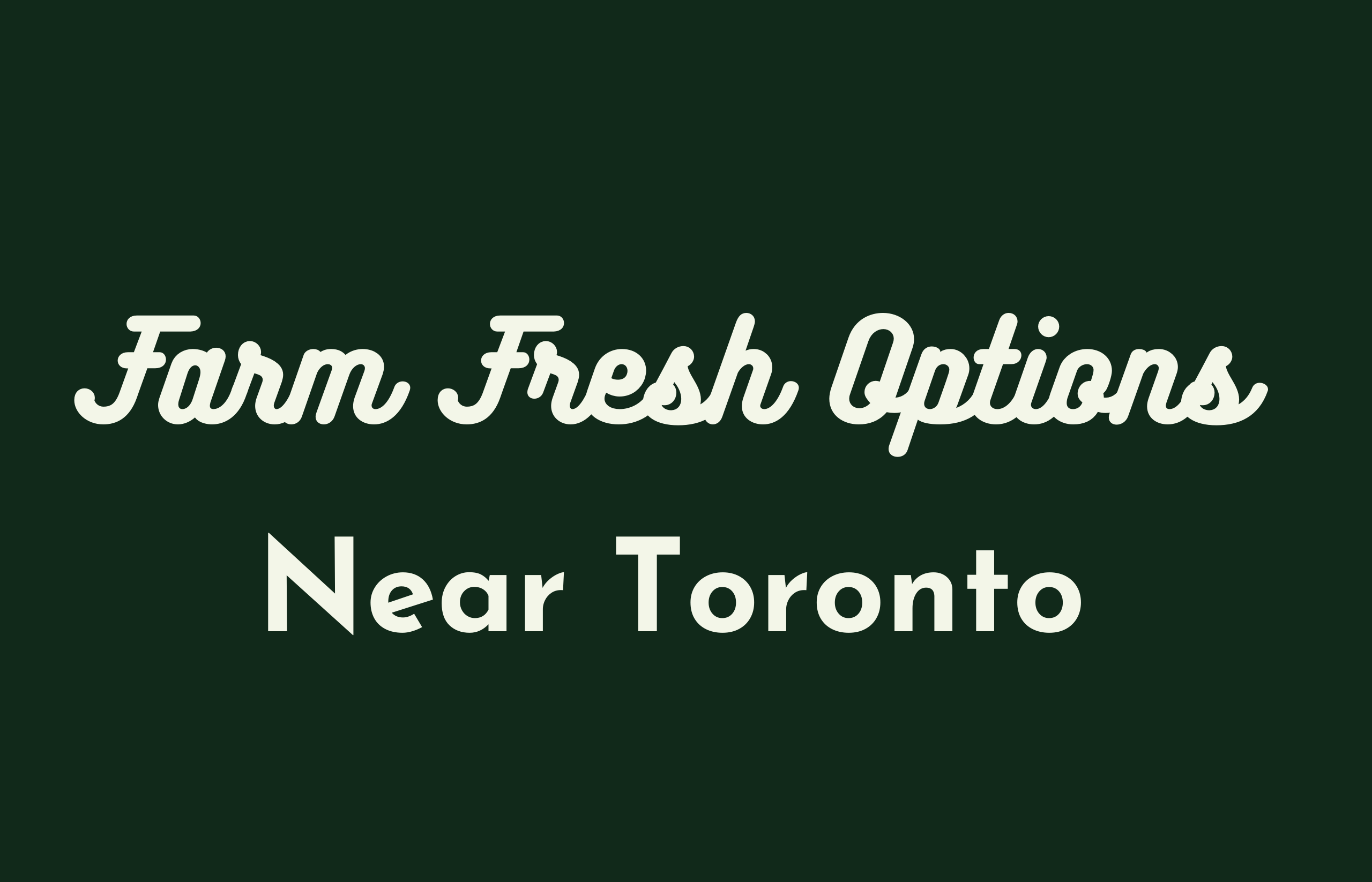 Farm Fresh Options Near Toronto