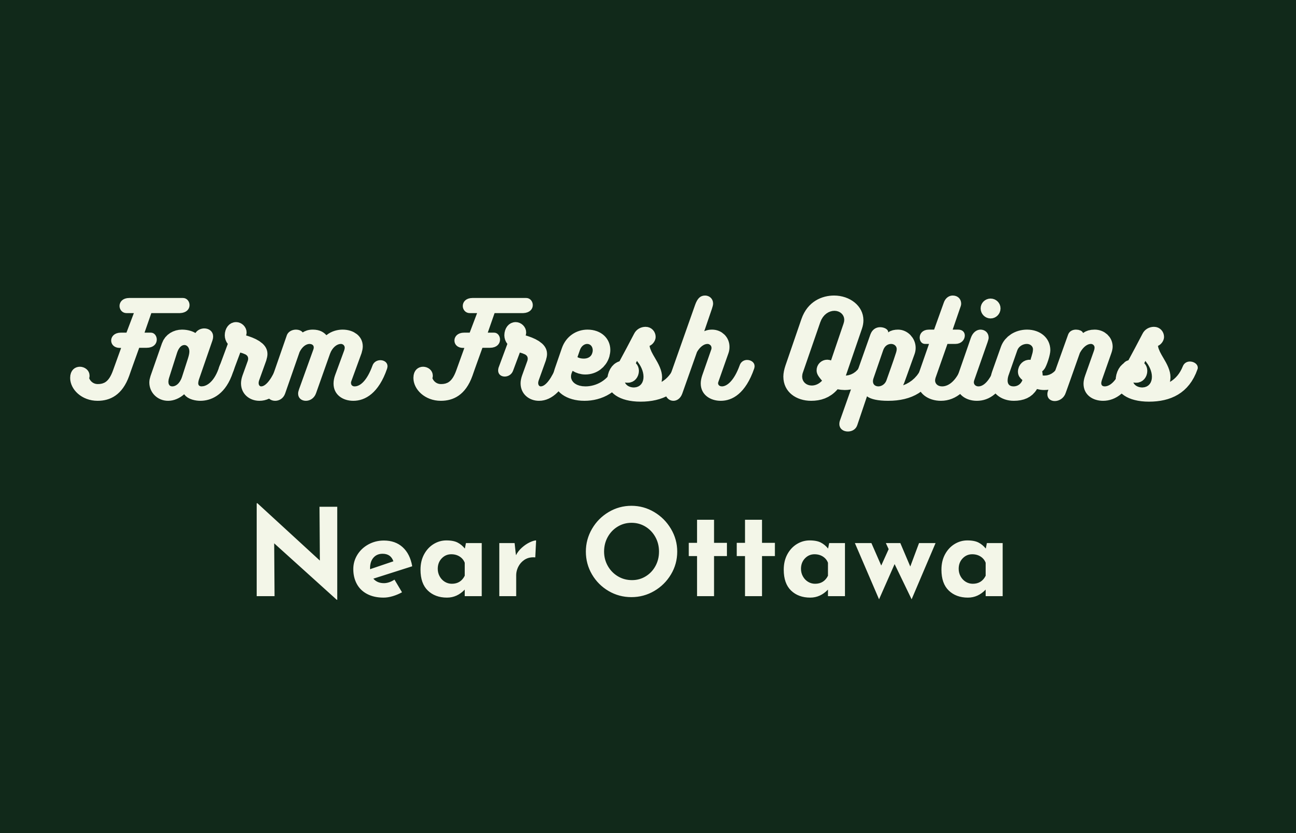Farm fresh options near Ottawa