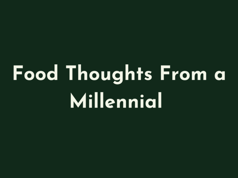 Food thoughts from a Millennial